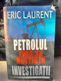 Petrolul Fata sa nestiuta. Investigatii - Eric Laurent