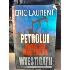 Petrolul Fata sa nestiuta. Investigatii - Eric Laurent