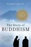 The Story of Buddhism: A Concise Guide to Its History &amp; Teachings