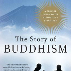 The Story of Buddhism: A Concise Guide to Its History & Teachings