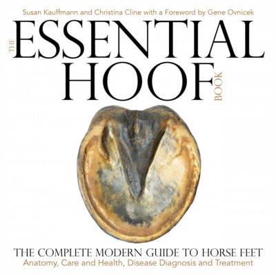 The Essential Hoof Book: The Complete Modern Guide to Horse Feet - Anatomy, Care and Health, Disease Diagnosis and Treatment foto