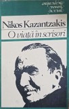O Viata in Scrisori - Nikos Kazantzakis, Autobiografie, Editura Univers 1983, Corespondenta, Memorii, Jurnale, 526 pagini