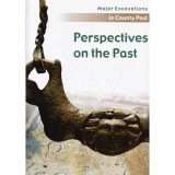 Perspectives on the Past - Major Excavations in County Pest