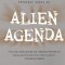 Alien Agenda: Investigating the Extraterrestrial Presence Among Us
