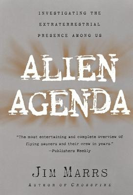 Alien Agenda: Investigating the Extraterrestrial Presence Among Us