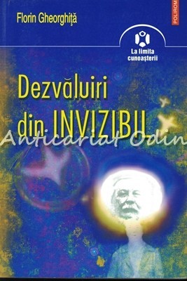 Dezvaluiri Din Invizibil - Florin Gheorghita Dezvaluiri Din Invizibil - Florin Gheorghita