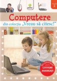 Computere. Din colecţia Vreau să citesc!