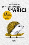 Cum să &icirc;mbrățișezi un arici.12 metode pentru a relaționa cu un adolescent - Paperback - Brad Wilcox, Jerrick Robbins - Meteor Press