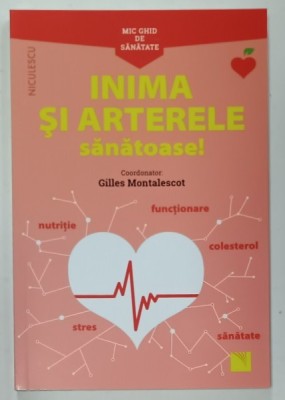 INIMA SI ARTERELE SANATOASE ! MIC GHID DE SANATATE de GILLES MONTALESCOT , 2021 foto