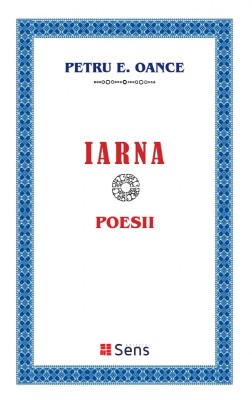 Iarna - Petru E. Oance - Editura Sens Arad, 2022, brosata foto