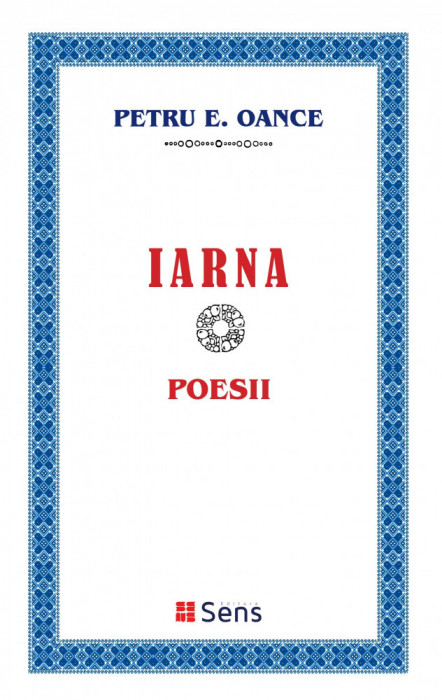 Iarna - Petru E. Oance - Editura Sens Arad, 2022, brosata