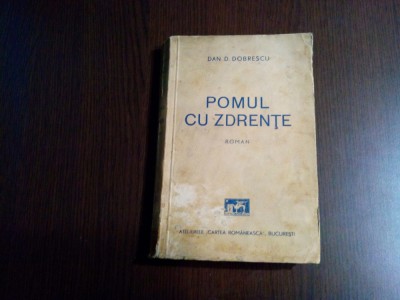 POMUL CU ZDRENTE - Dan D. Dobrescu (autograf) - Cartea Romaneasca, 1939, 302 p. foto