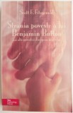 Strania poveste a lui Benjamin Button si alte povestiri din epoca jazz-ului &ndash; Scott F. Fitzgerald