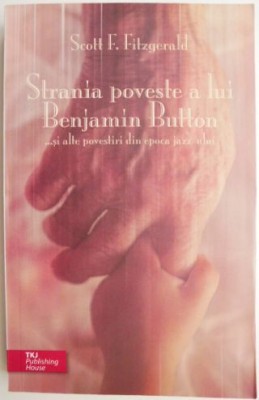Strania poveste a lui Benjamin Button si alte povestiri din epoca jazz-ului &amp;ndash; Scott F. Fitzgerald foto