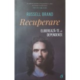 Russell Brand - Recuperare. Elibereaza-te de dependente (Editia: 2019)