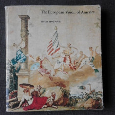 THE EUROPEAN VISION OF AMERICA - HUGH HONOUR (CARTE IN LIMBA ENGLEZA)