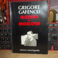 GRIGORE GAFENCU - MISIUNE LA MOSCOVA (1940-1941) , CULEGERE DE DOCUMENTE ,1995 *