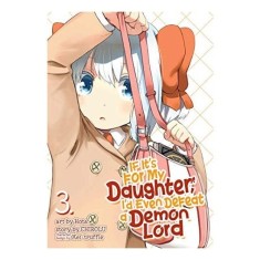 If It&#039;s for My Daughter, I&#039;d Even Defeat a Demon Lord Vol. 3