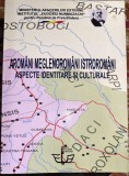 AROMANI,MEGLENOROMANI,ISTROROMANI-ASPECTE IDENTITARE SI CULTURALE/INSTITUTUL EUDOXIU HURMUZACHI/788 pagini/ CONTINE CD/ IMPECABILA STARE