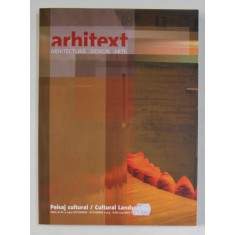 ARHITEXT DESIGN , REVISTA , ANUL XI , NR. 9 - PEISAJ CULTURAL - CULTURAL LANDSCAPE , SEPTEMBRIE - OCTOMBRIE , 2004