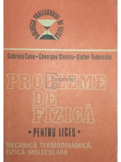 Gabriela Cone - Probleme de fizica pentru liceu. Mecanica, termodinamica, fizica moleculara (Editia: 1986) foto