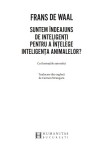 Suntem indeajuns de inteligenti pentru a intelege inteligenta animalelor? | Frans De Waal, Humanitas