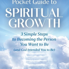 The Band Director's Pocket Guide to Spiritual Growth: 3 Simple Steps to Becoming the Person You Want to Be (and God Intended You to Be)