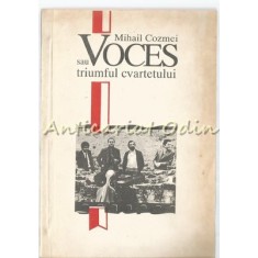 Voces Sau Triumfului Cvartetului - Mihail Cozmei - Cu Autograf