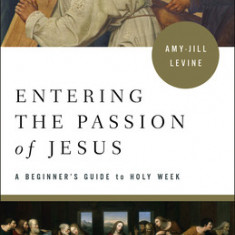 Entering the Passion of Jesus: A Beginner's Guide to Holy Week