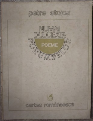 PETRE STOICA - NUMAI DULCEATA PORUMBELOR (POEME) [editia princeps, 1985] foto