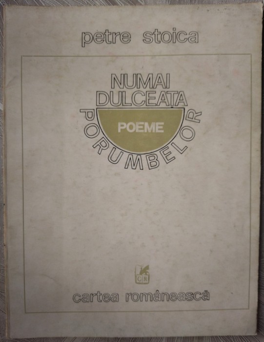 PETRE STOICA - NUMAI DULCEATA PORUMBELOR (POEME) [editia princeps, 1985]