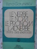 LE VERBE, LE NOM, LE PRONOM, L&#039; ADVERBE DANS DES EXERCICES-ELENA GORUNESCU-230674