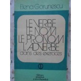 LE VERBE, LE NOM, LE PRONOM, L&#039; ADVERBE DANS DES EXERCICES-ELENA GORUNESCU-230674