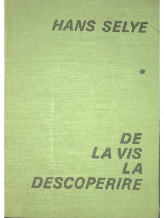 Hans Selye - De la vis la descoperire (editia 1968)