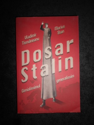 Vladimir Tismaneanu - Dosar Stalin. Genialissmul, generalissim foto