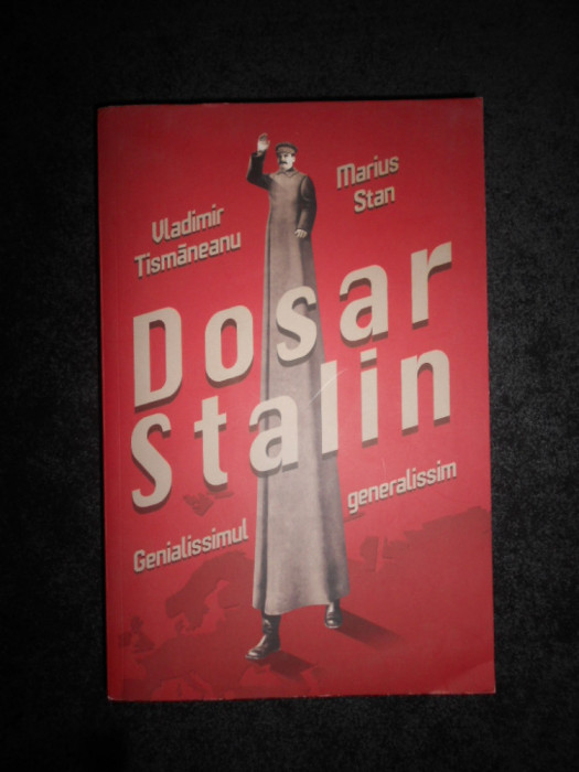 Vladimir Tismaneanu - Dosar Stalin. Genialissmul, generalissim