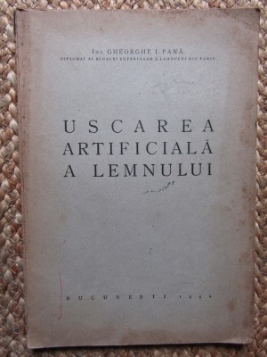 USCAREA ARTIFICIALĂ A LEMNULUI / GHEORGHE I. PANĂ / 1944 * foto