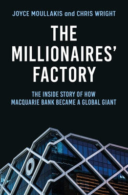 The Millionaires&amp;#039; Factory: The Inside Story of How Macquarie Bank Became a Global Giant foto