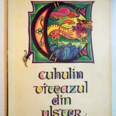 CUHULIN , VITEAZUL DIN ULSTER , REPOVESTIRE de SIMONA DRAGHICI , ILUSTRATII de VAL MUNTEANU , 1967