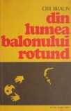 Cumpara ieftin Carte Din lumea balonului rotund de Cibi Braun, Beletristica Anticariat Stare Foarte Buna