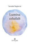 Lumina celuilalt - Paperback brosat - Savatie Baștovoi - Cathisma