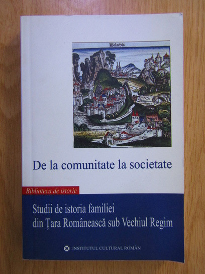 De la comunitate la societate. Studii de istoria familiei din Tara Romaneasca