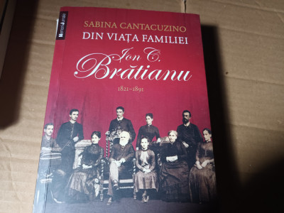 DIN VIATA FAMILIEI ION C BRATIANU - SABINA CANTACUZINO, HUMANITAS 2013, 313 P foto