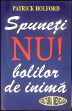 Spune NU! Bolilor de Inima - Patrick Holford, Editura Stiintelor Medicale, 2006, Medicina, 183 pagini