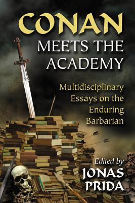 Conan Meets the Academy: Multidisciplinary Essays on the Enduring Barbarian foto