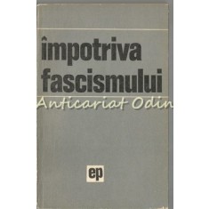 Impotriva Fascismului - Popescu-Puturi, Constata Bogdan, Stelian Neagoe