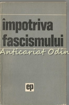 Impotriva Fascismului - Popescu-Puturi, Constata Bogdan, Stelian Neagoe