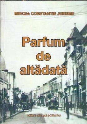Parfum de altadata - Mircea Constantin Jurebie foto