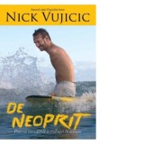 De neoprit. Puterea incredibila a credintei in actiune - Nick Vujicic