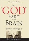 The &quot;&quot;God&quot;&quot; Part of the Brain: A Scientific Interpretation of Human Spirituality and God